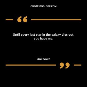 Until every last star in the galaxy dies out, you have me