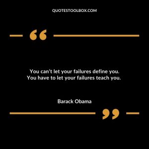 You can’t let your failures define you. You have to let your failures teach you.