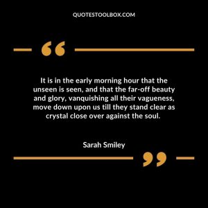 It is in the early morning hour that the unseen is seen, and that the far-off beauty and glory, van