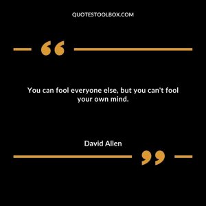You can fool everyone else, but you can't fool your own mind