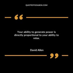 Your ability to generate power is directly proportional to your ability to relax.