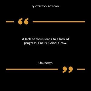 A lack of focus leads to a lack of progress. Focus. Grind. Grow.