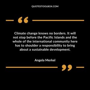 Climate change knows no borders.  It will not stop before the Pacific Islands and the whole of the international community here has to shoulder a responsibility to bring about a sustainable development