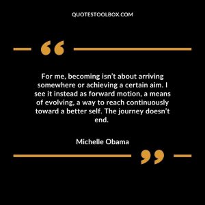 For me, becoming isn’t about arriving somewhere or achieving a certain aim. I see it instead as forward motion, a means of evolving, a way to reach