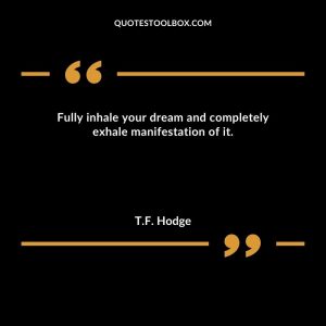 Fully inhale your dream and completely exhale manifestation of it