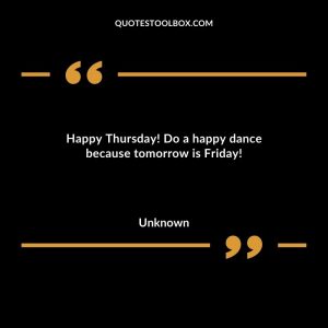 Happy Thursday! Do a happy dance because tomorrow is Friday!