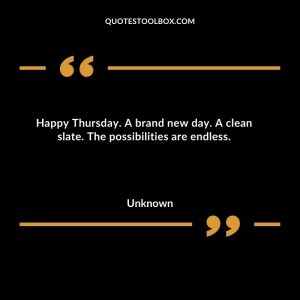 Happy Thursday. A brand new day. A clean slate. The possibilities are endless