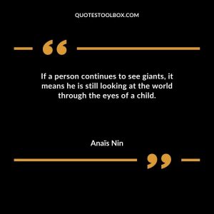 If a person continues to see giants, it means he is still looking at the world through the eyes of a child
