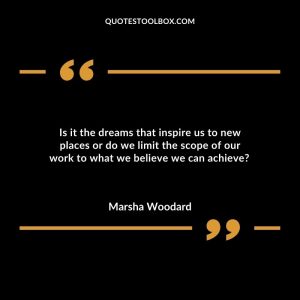Is it the dreams that inspire us to new places or do we limit the scope of our work to what we believe we can achieve?