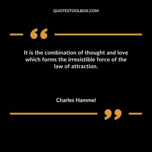 It is the combination of thought and love which forms the irresistible force of the law of attraction