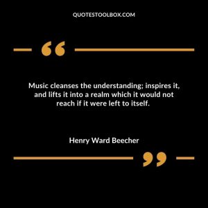Music cleanses the understanding; inspires it, and lifts it into a realm which it would not reach if it were left to itself.