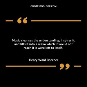 Music cleanses the understanding; inspires it, and lifts it into a realm which it would not reach if it were left to itself.