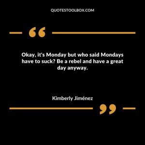 Okay, it's Monday but who said Mondays have to suck Be a rebel and have a great day anyway
