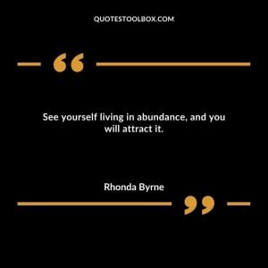 See yourself living in abundance, and you will attract it