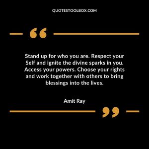 Stand up for who you are. Respect your Self and ignite the divine sparks in you. Access your powers. Choose your rights and work together with others to bring blessings into the lives