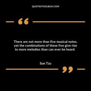 There are not more than five musical notes, yet the combinations of these five give rise to more melodies than can ever be heard.