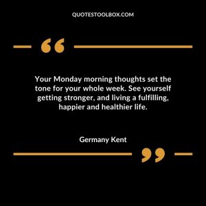Your Monday morning thoughts set the tone for your whole week. See yourself getting stronger, and living a fulfilling, happier and healthier life