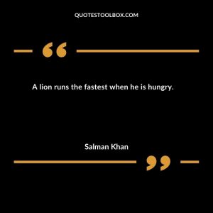 A lion runs the fastest when he is hungry