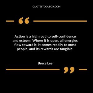 Action is a high road to self-confidence and esteem. Where it is open, all energies flow toward it. It comes readily to most people, and its rewards are tangible