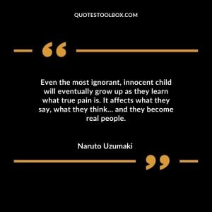 Even the most ignorant, innocent child will eventually grow up as they learn what true pain is. It affects what they say, what they think… and they become real people.