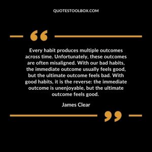 Every habit produces multiple outcomes across time. Unfortunately, these outcomes are often misaligned.