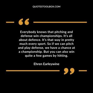 Everybody knows that pitching and defense win championships. It’s all about defence. It’s that way in pretty much every sport. So if we can pitch and play defense, we have a chance at a championship. But you can also win quite a few games by hitting