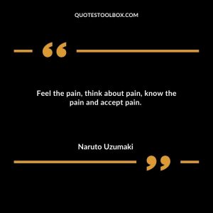 Feel the pain, think about pain, know the pain and accept pain.