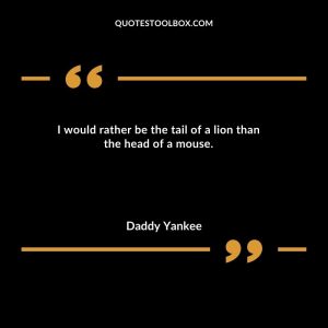 I would rather be the tail of a lion than the head of a mouse