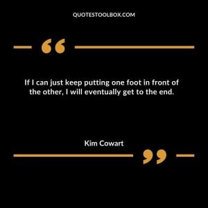 If I can just keep putting one foot in front of the other, I will eventually get to the end