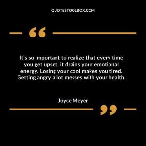 It’s so important to realize that every time you get upset, it drains your emotional energy. Losing your cool makes you tired. Getting angry a lot messes with your health
