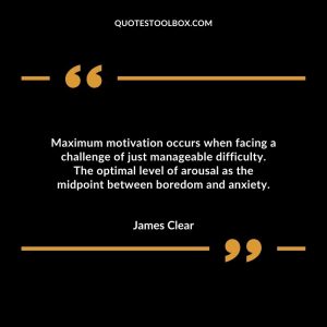 Maximum motivation occurs when facing a challenge of just manageable difficulty. The optimal level of arousal as the midpoint between boredom and anxiety.