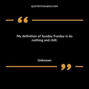 My definition of Sunday Funday is do nothing and chill