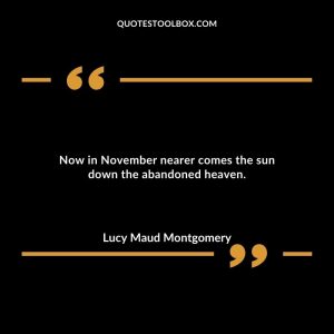 Now in November nearer comes the sun down the abandoned heaven.