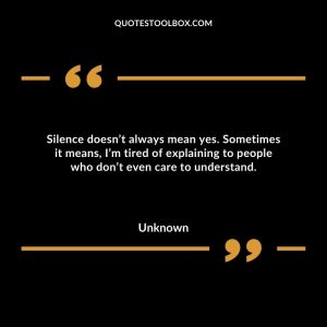 Silence doesn’t always mean yes. Sometimes it means, I’m tired of explaining to people who don’t even care to understand.