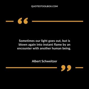 Sometimes our light goes out, but is blown again into instant flame by an encounter with another human being.