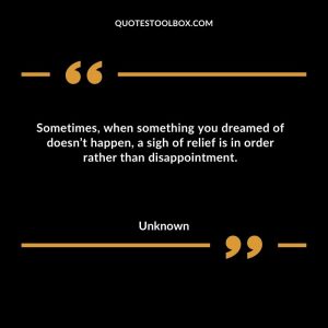 Sometimes, when something you dreamed of doesn’t happen, a sigh of relief is in order rather than disappointment