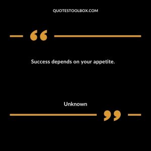 Success depends on your appetite