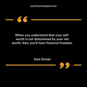 When you understand that your self-worth is not determined by your net worth, then you’ll have financial freedom
