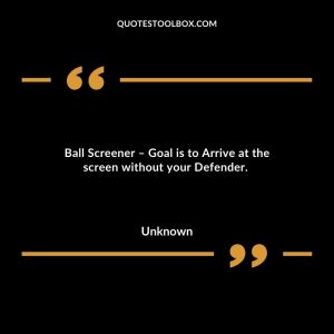 Ball Screener – Goal is to Arrive at the screen without your Defender.