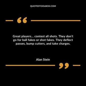 Great players… contest all shots. They don’t go for ball fakes or shot fakes. They deflect passes, bump cutters, and take charges.