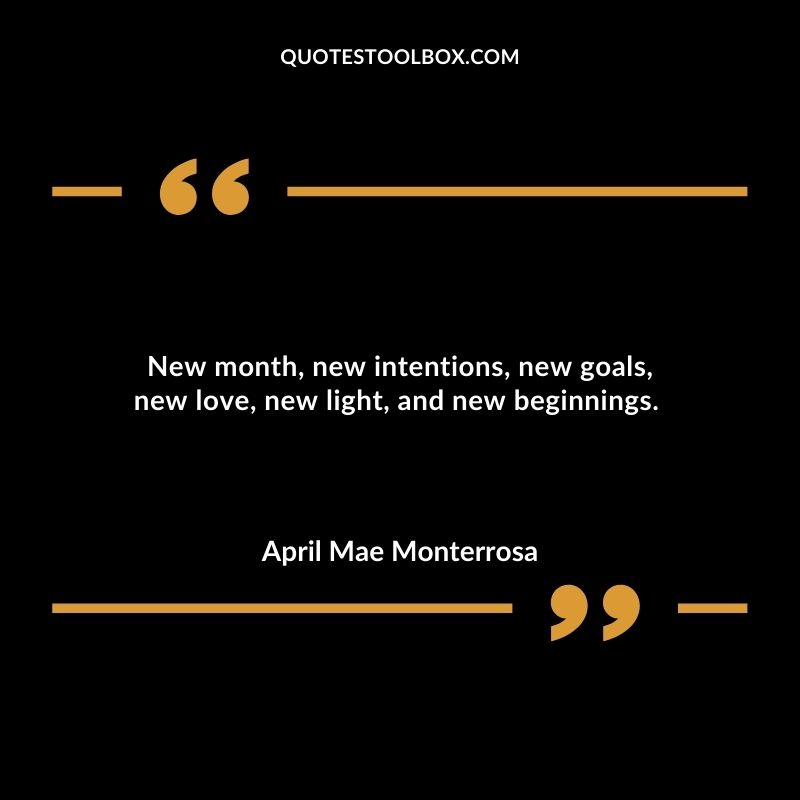 New month, new intentions, new goals, new love, new light, and new beginnings.