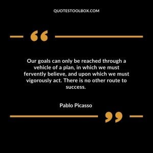 Our goals can only be reached through a vehicle of a plan, in which we must fervently believe, and upon which we must vigorously act. There is no other route to success.