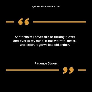 September! I never tire of turning it over and over in my mind. It has warmth, depth, and color. It glows like old amber