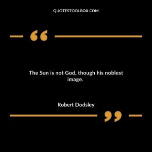 The Sun is not God, though his noblest image.