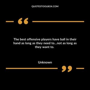 The best offensive players have ball in their hand as long as they need to…not as long as they want to.