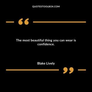 The most beautiful thing you can wear is confidence.