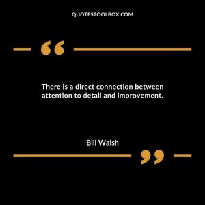 There is a direct connection between attention to detail and improvement.