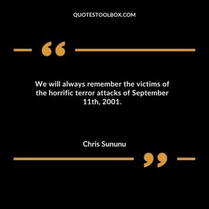 We will always remember the victims of the horrific terror attacks of September 11th, 2001