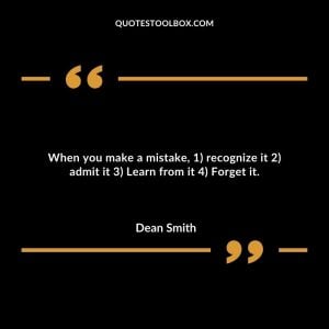 When you make a mistake, 1) recognize it 2) admit it 3) Learn from it 4) Forget it.