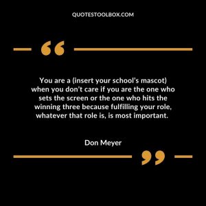 You are a (insert your school’s mascot) when you don’t care if you are the one who sets the screen or the one who hits the winning three because fulfilling your role, whatever that role is, is most important.